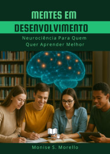 Mentes em Desenvolvimento – Neurociência Para Quem Quer Aprender Melhor (Volume 2)