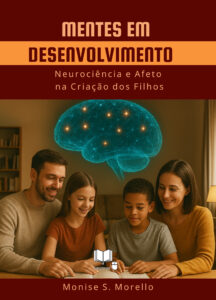 Mentes em Desenvolvimento – Neurociência e Afeto na Criação dos Filhos (Volume 3)
